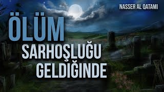 (Ölmeden Önce Mutlaka İzleyin!) - Ölüm Sarhoşluğu Geldiğinde - Kaf Suresi - Nasser al Qatami