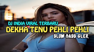 VIRAL TIKTOK || DJ INDIA TERBARU 2023 || DJ DEKHA TENU PEHLI PEHLI FULLBASS