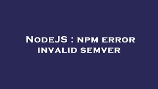 NodeJS : npm error invalid semver
