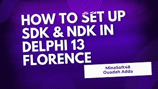 How to configure & Install SDK , NDK in Delphi to compile applications in the Android Environment