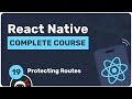Complete React Native Tutorial #19 - Protecting Routes