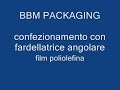 bbm confezionamento fardellatrice angolare film poliolefina