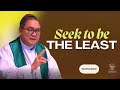 Seek to be The Least l +Bp. Romie- Jun Peñalosa | September 22, 2024