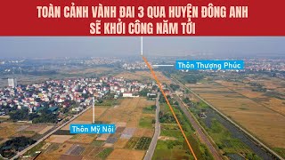 Toàn cảnh Vành đai 3 qua huyện Đông Anh sẽ khởi công năm tới