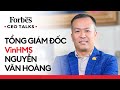 Forbes Vietnam CEO Talks | Nguyễn Văn Hoàng, CEO VinHMS