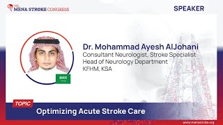 SESSION 6: Optimizing Acute Stroke Care - Dr. Mohammad Ayesh AlJohani