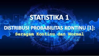 STAT 1 P11 | Distribusi Prob. Kontinu [1]: Seragam Kontinu, Normal & Hampiran Normal untuk Binomial