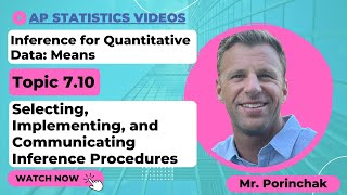AP Statistics: Topic 7.10 Selecting, Implementing, and Communicating Inference Procedures