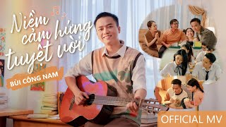 NIỀM CẢM HỨNG TUYỆT VỜI - KIẾN GURU x BÙI CÔNG NAM | OFFICIAL MUSIC VIDEO