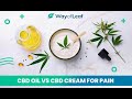 CBD Oil or CBD Cream - Which is Better for Pain?