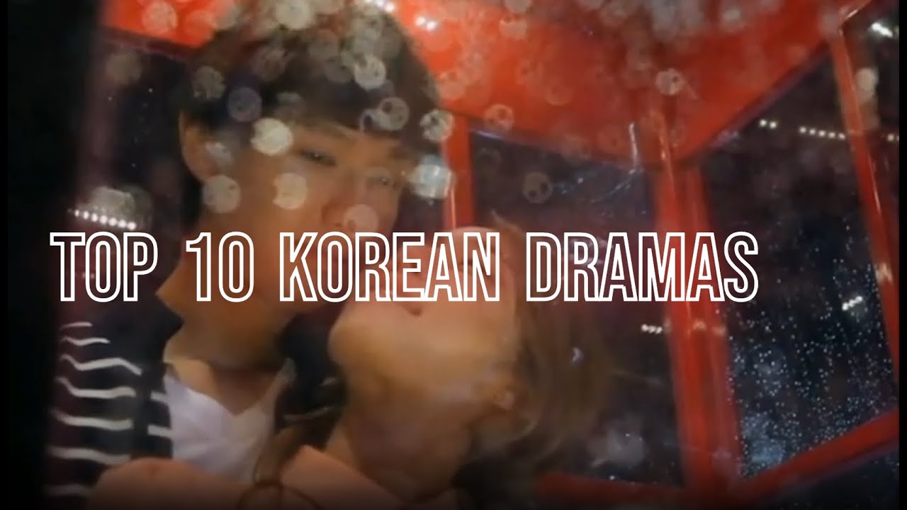 Top 10 Korean Dramas Youtube