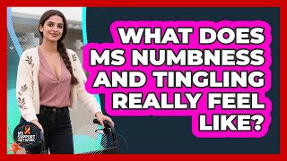 What Does MS Numbness And Tingling Really Feel Like? - MS Support Network