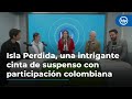 Isla Perdida, una intrigante cinta de suspenso romántico con participación colombiana