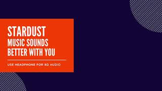 8D AUDIO | Stardust - Music Sounds Better With You