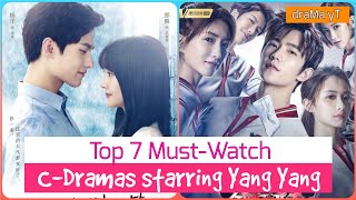 Top 7 Cdramas of Yang Yang | best chinese dramas starring yang yang! draMa yT