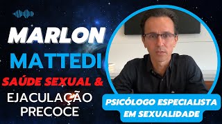 DR. MARLON MATTEDI - PSICÓLOGO E TERAPEUTA SEXUAL - Mente Expandida Podcast #7