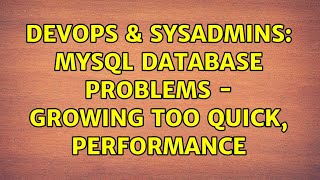 DevOps & SysAdmins: MySQL Database Problems - Growing too quick, Performance (2 Solutions!!)
