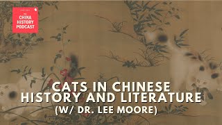 Cats in Chinese History and Literature w/ Dr. Lee Moore | Special Ep. | The China History Podcast