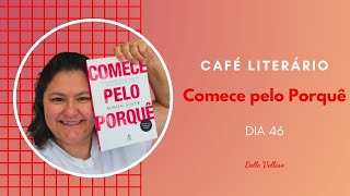 DIA 46 CAFÉ LITERÁRIO - COMECE PELO PORQUÊ