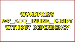 Wordpress: wp_add_inline_script without dependency (3 Solutions!!)