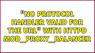"No protocol handler valid for the URL" with httpd mod_proxy_balancer (3 Solutions!!)