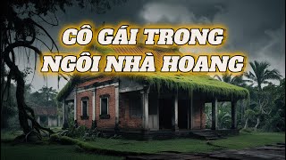 CÔ GÁI TRONG NGÔI NHÀ HOANG | NGỦ 1 MÌNH Ở NHÀ HOANG | 2025