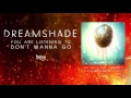 dreamshade don t wanna go track video