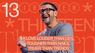 A Love Louder Than Lies, Tougher Than Nails, Truer Than Trends - Dr. Mark Batterson