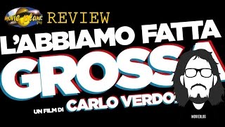Movie Planet Review- 117: RECENSIONE L'ABBIAMO FATTA GROSSA