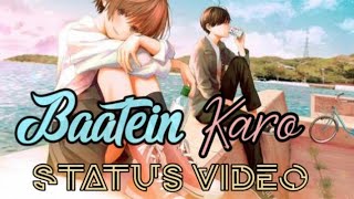 Baatein Karo Love song status video / Full Screen Whats app Status Video #statusvideo #baateinkaro