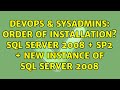 DevOps & SysAdmins: Order of installation? SQL Server 2008 + SP2 + New instance of SQL Server 2008