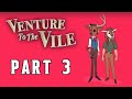 Venture To The Vile Walkthrough: Part 3 (No Commentary)