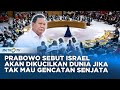 Prabowo Sebut Israel Akan Dikucilkan Dunia Jika Tak Mau Genc4tan Senj4ta