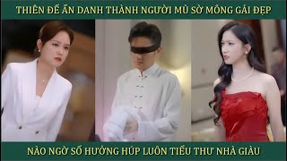 Thiên Đế ẩn danh thành người mù sờ mông gái đẹp, nào ngờ số hưởng húp luôn tiểu thư nhà giàu