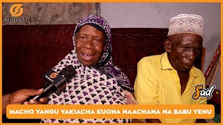 BIBI KAONGEA KWA UCHUNGU |MACHO YANGU YAKIACHA KUONA KABISA NARUDI KWETU NAACHANA NA BABU