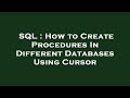 SQL : How to Create Procedures In Different Databases Using Cursor