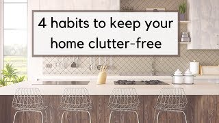 4 Habits for a Clutter Free Home | How to Prevent Clutter and Maintain a Clutter-Free Home