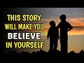 THIS STORY WILL MAKE YOU BELIEVE IN YOURSELF AND BUILD YOUR SELF CONFIDENCE | Motivational story |