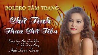 CHỮ TÌNH THUA CHỮ TIỀN ♪ Anh Loan Cover ( St Lưu Hoài Nam - Vũ Duy Long ) Lyrics Video