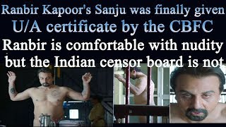 Ranbir Kapoor's Sanju was finally given U/A certificate by the CBFC - Ranbir Kapoor Nude On Screen