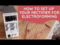 How To Set Up Your Rectifier For Electroforming (Eventek DC Power Supply)