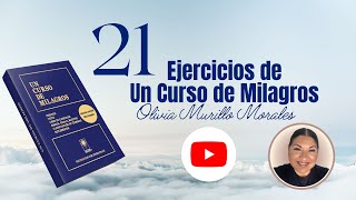 21 Ejercicio de Un Curso de Milagros. Ciclo 2023 con Olivia Murillo Morales