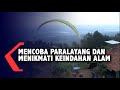 Mencoba Paralayang  dan Menikmati Keindahan Pegunungan