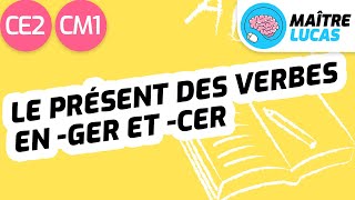 Le présent des verbes en -ger et -cer CE2 - CM1 - Français - Conjugaison - Grammaire