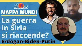 Erdogan-Biden-Putin, si riaccende  la guerra in Siria?  - Mappa Mundi