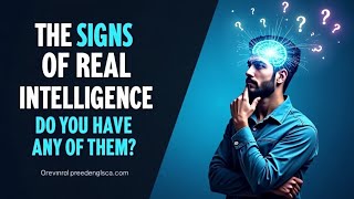 The True Signs of Real Intelligence - Do You Have Any of Them?