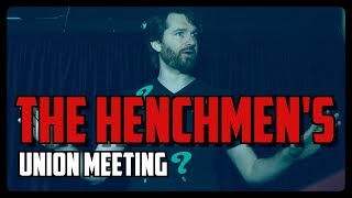 The HENCHMAN'S union meeting