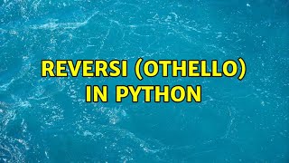 Reversi (Othello) in Python (2 Solutions!!)