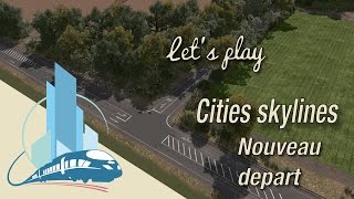 Let's play Cities Skylines: Un nouveau départ, bienvenue a Saint-Martin en Leu (EP1)