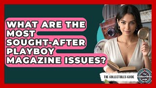 What Are The Most Sought-After Playboy Magazine Issues? - The Collectibles Guide